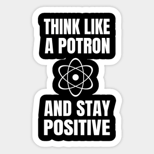 Think like a Potron and Stay Positive Sticker